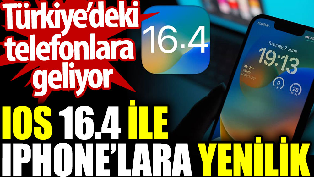 İOS 16.4 ile IPhone’lara yenilik. Türkiye’deki telefonlara geliyor
