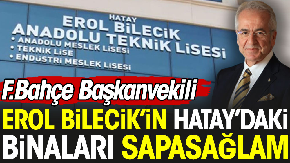 Hatay'da Fenerbahçe Başkanvekili Erol Bilecik'in binaları yıkılmadı. İsmail Saymaz açıkladı