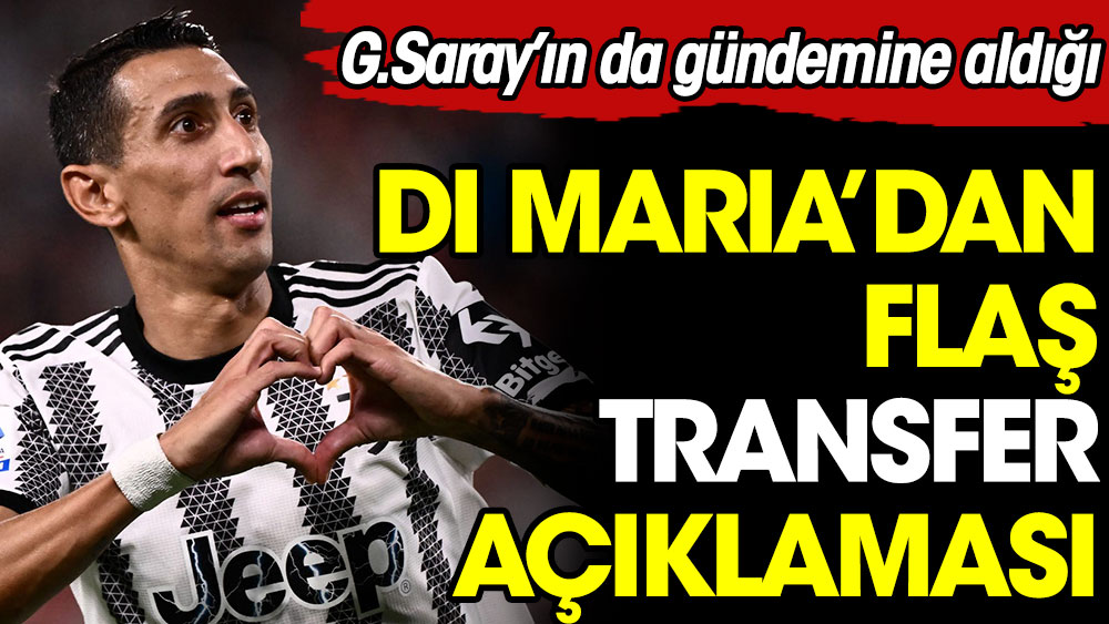 Galatasaray'ın da gündeminde olan Di Maria'dan flaş transfer açıklaması