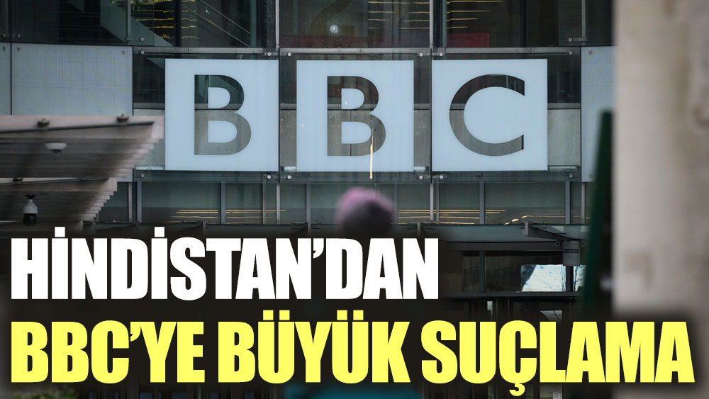 Hindistan’dan BBC’ye büyük suçlama