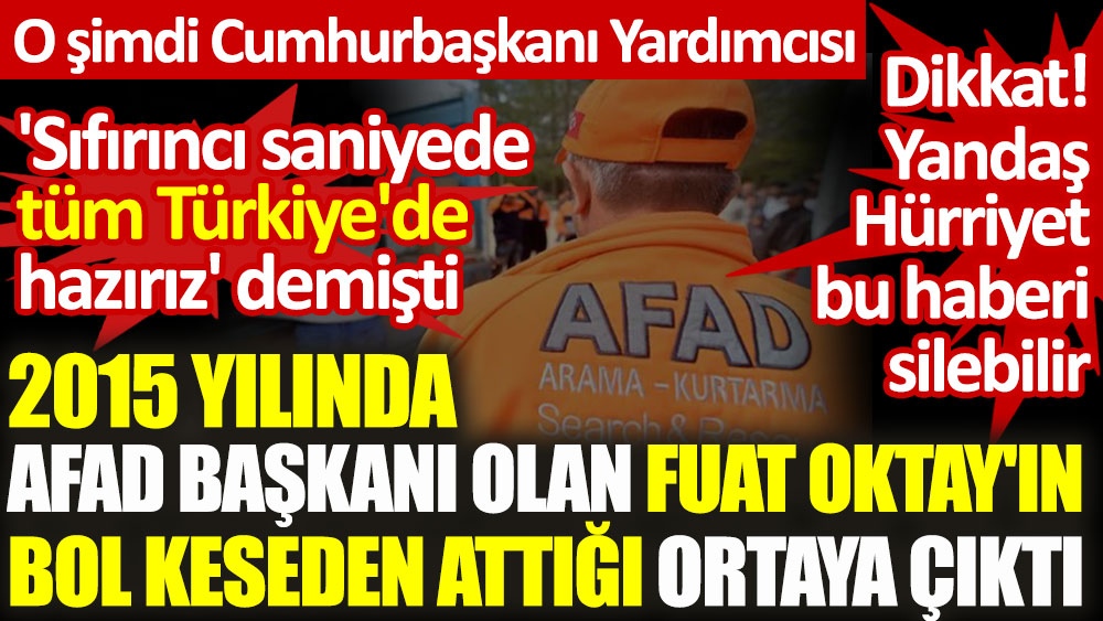 AFAD eski Başkanı olan Fuat Oktay'ın 2015 ylında bol keseden attığı ortaya çıktı. 'Sıfır saniyede tüm Türkiye'de hazırız' demişti