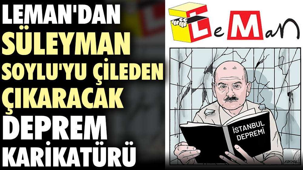 Leman'dan Süleyman Soylu'yu çileden çıkaracak deprem karikatürü