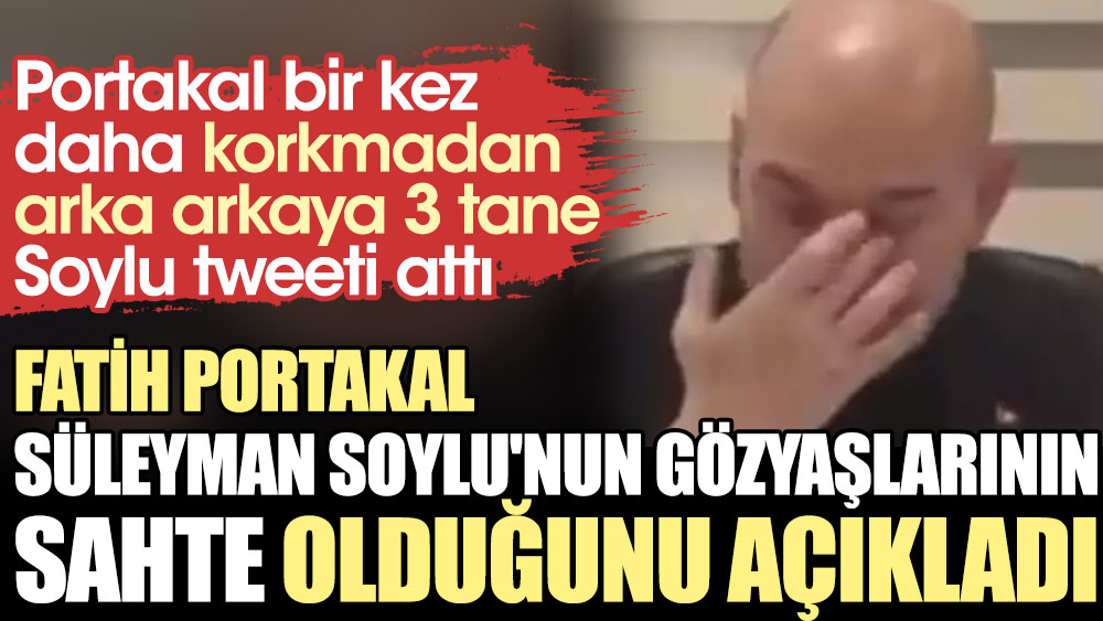 Fatih Portakal Süleyman Soylu'nun gözyaşlarının sahte olduğunu açıkladı
