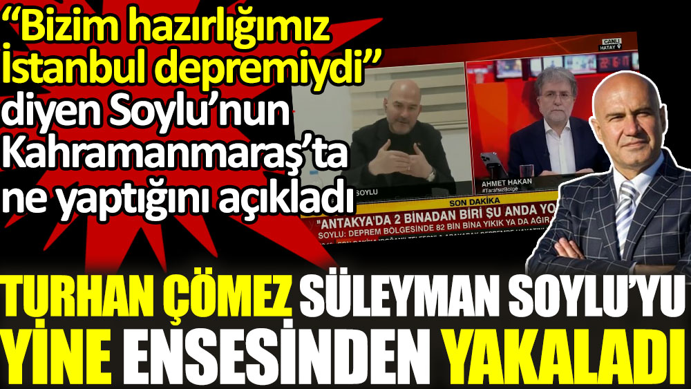 Turhan Çömez Süleyman Soylu'nun Kahramanmaraş'ta ne yaptığını açıkladı. İstanbul için hazırlandık demişti