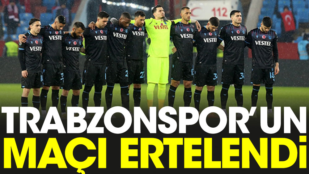 Trabzonspor'un maçı ertelendi