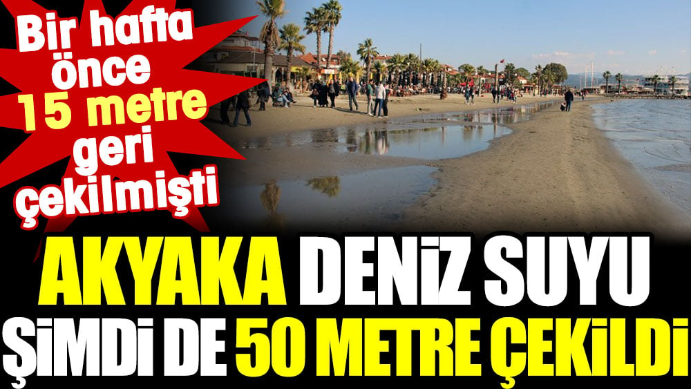 Akyaka deniz suyu 50 metre geri çekildi. Bir hafta önce de 15 metre geri çekilmişti