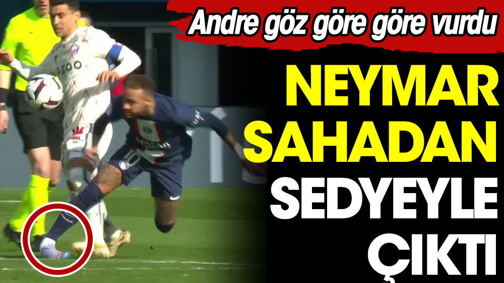 Andre göz göre göre vurdu. Neymar sahadan sedyeyle çıktı