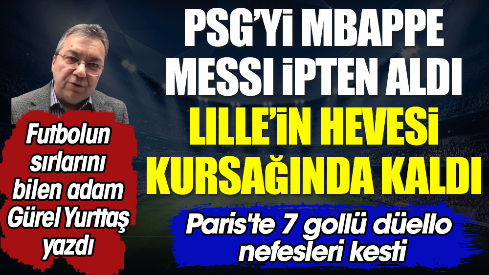 PSG'yi Mbappe-Messi ipten aldı Lille'in hevesi kursağında kaldı