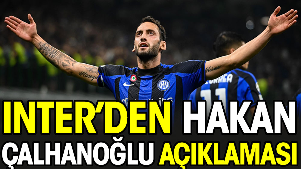 Inter'den Hakan Çalhanoğlu hakkında açıklama