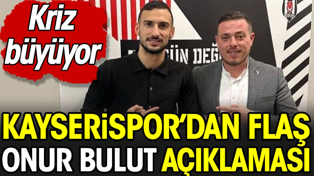 Kayserispor'dan flaş Onur Bulut açıklaması. Kriz devam ediyor