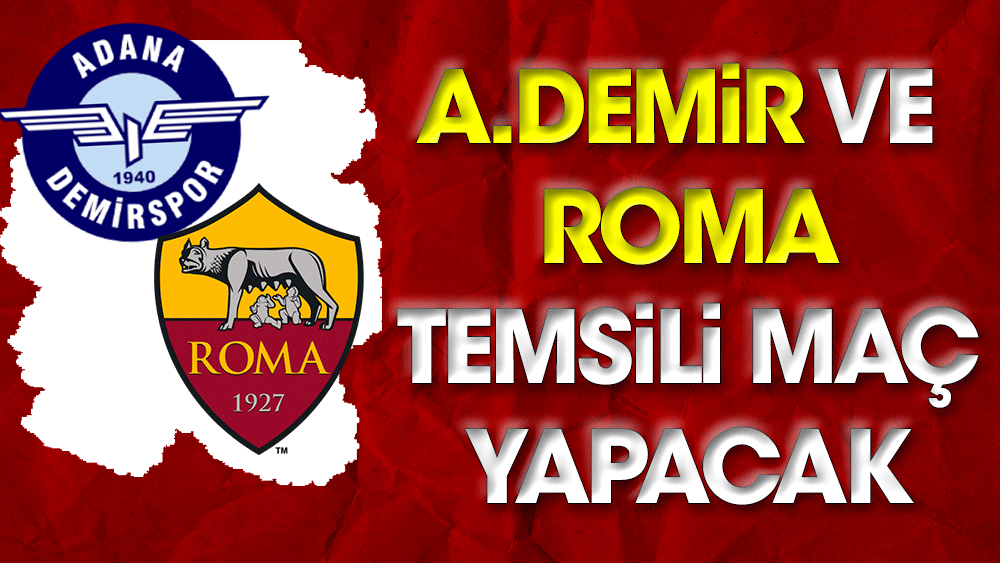 Adana Demirspor ile Roma temsili maç düzenleyecek