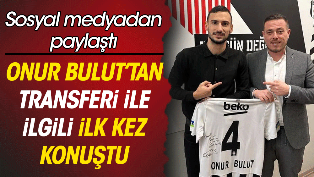 Onur Bulut'tan Beşiktaş'a transferine ilişkin açıklama geldi: Suç duyurusunda bulunacağım