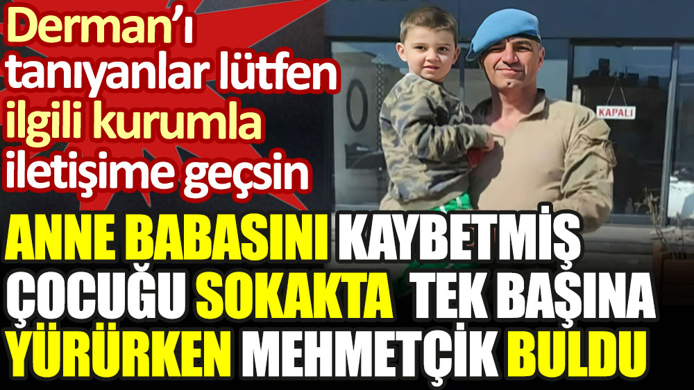 Anne babasını kaybeden ve tek başına yürürken bulunan depremzede Derman'a Mehmetçik el uzattı