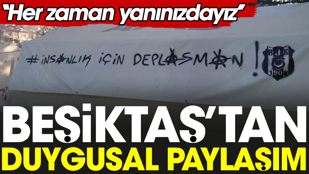Beşiktaş'tan duygusal deprem paylaşımı