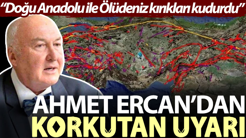 Ahmet Ercan’dan korkutan uyarı: Doğu Anadolu ile Ölü Deniz kırıkları kudurdu