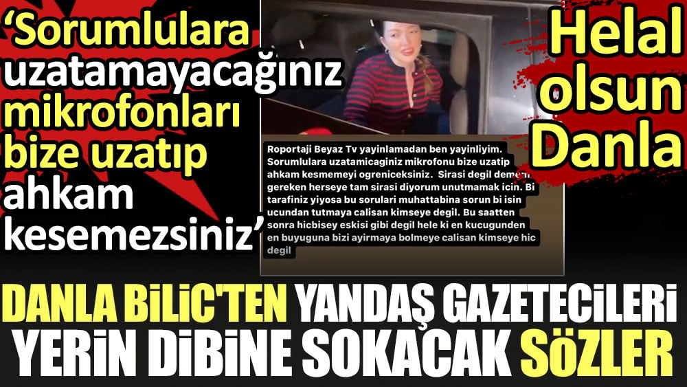 Danla Bilic'ten yandaş gazetecileri yerin dibine sokacak sözler. 'Sorumlulara uzatmayacağınız mikrofonları bize uzatıp ahkam kesemezsiniz'