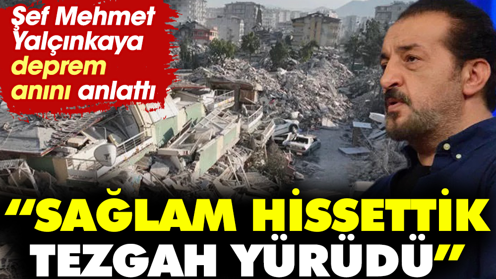Şef Mehmet Yalçınkaya deprem anını anlattı. "Sağlam hissettik, tezgah yürüdü"