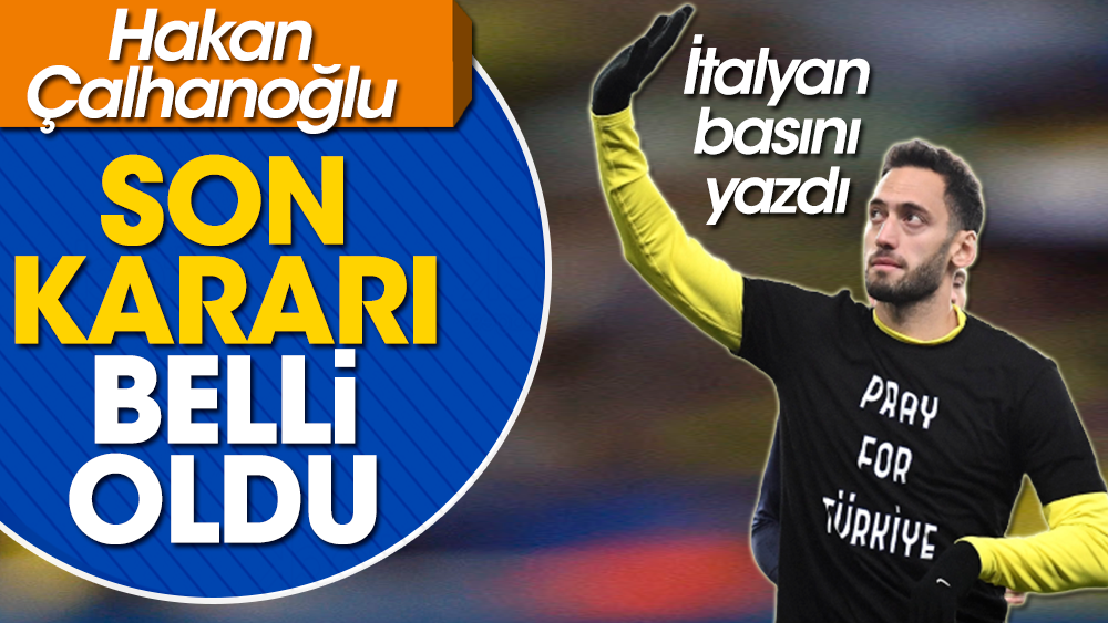 Hakan Çalhanoğlu kararını verdi. Gelecek sezonki takımı belli oldu