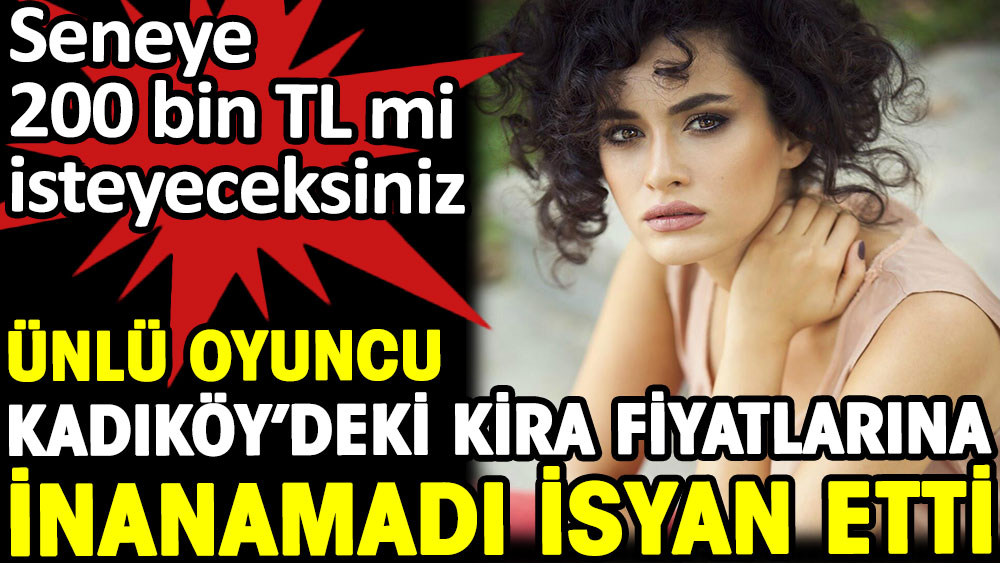 Oyuncu Hande Doğandemir Kadıköy'deki kira fiyatlarına inanmadı isyan etti. Seneye 200 lira mı isteyeceksiniz?