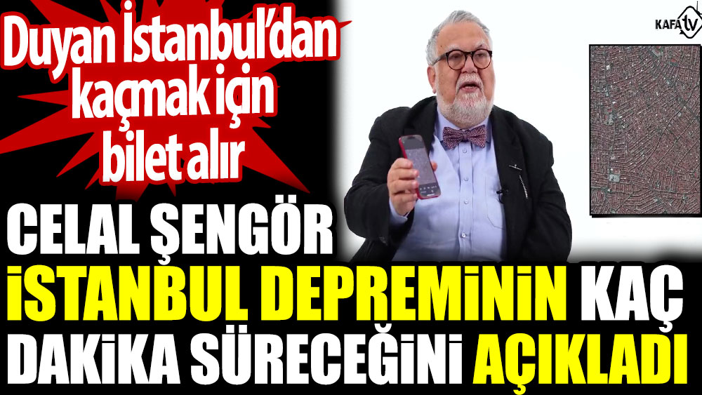 Celal Şengör İstanbul depreminin kaç dakika süreceğini açıkladı. Duyan İstanbul’dan kaçmak için bilet alır