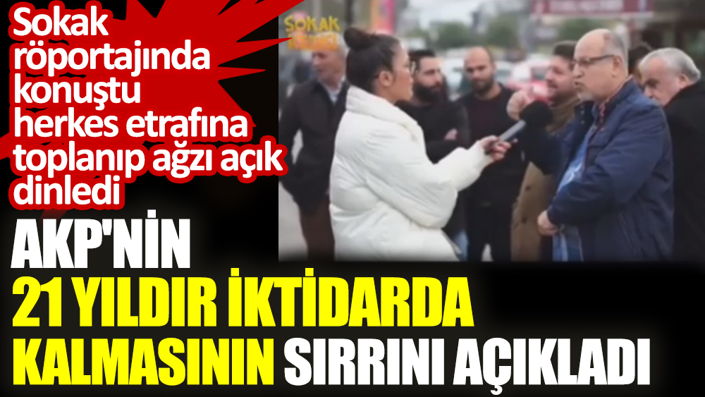 AKP'nin 21 yıldır iktidarda kalma sırrını açıkladı. Sokak röportajında konuştu herkes etrafına toplanıp ağzı açık dinledi