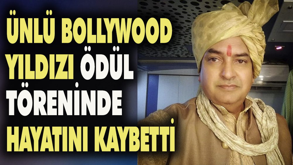 Ünlü Bollywood yıldızı ödül töreninde hayatını kaybetti
