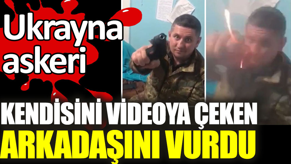 Ukrayna askeri kendisini videoya alan arkadaşını vurdu