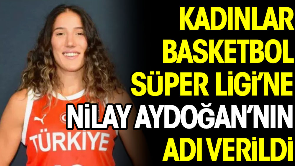 Kadınlar Basketbol Süper Ligi'nde 'Nilay Aydoğan' sezonu