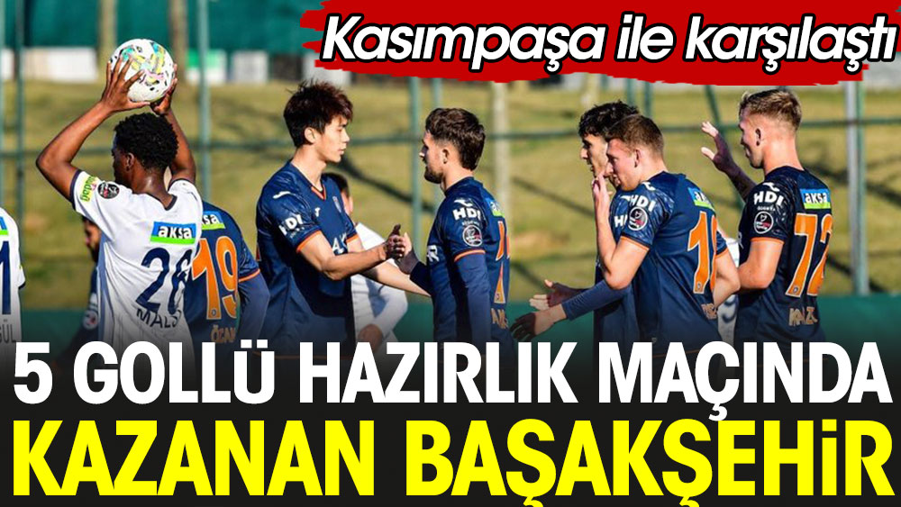5 gollü hazırlık maçında kazanan Başakşehir