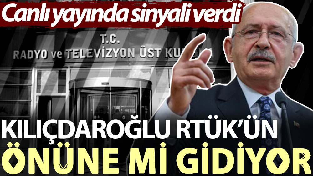 Kılıçdaroğlu RTÜK’ün önüne mi gidiyor? Canlı yayında sinyali verdi