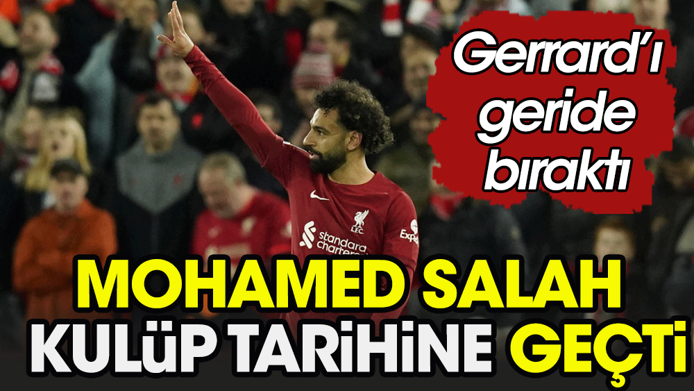 Mohamed Salah kulüp tarihine geçti. Gerrard'ı geride bıraktı