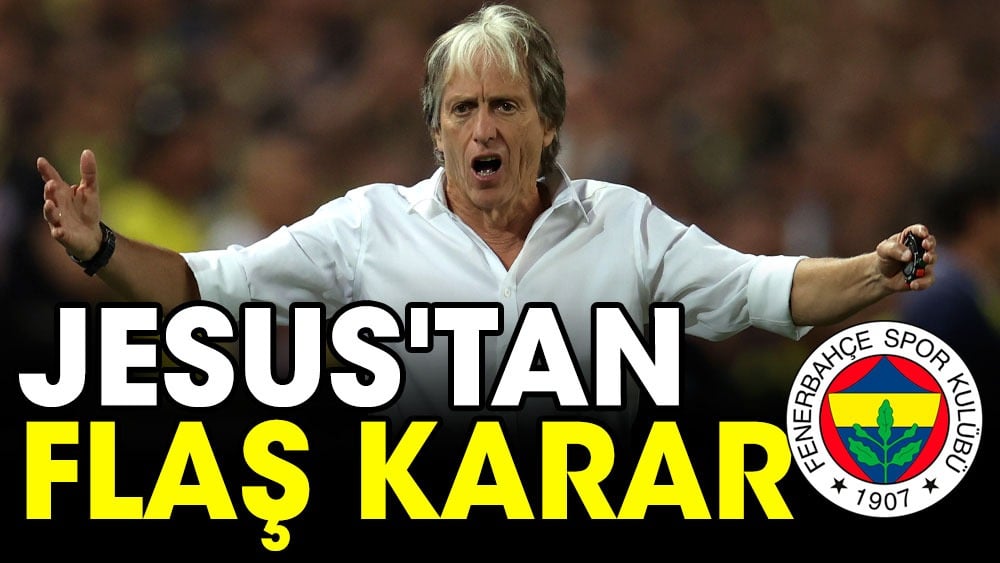 Jorge Jesus'tan flaş karar