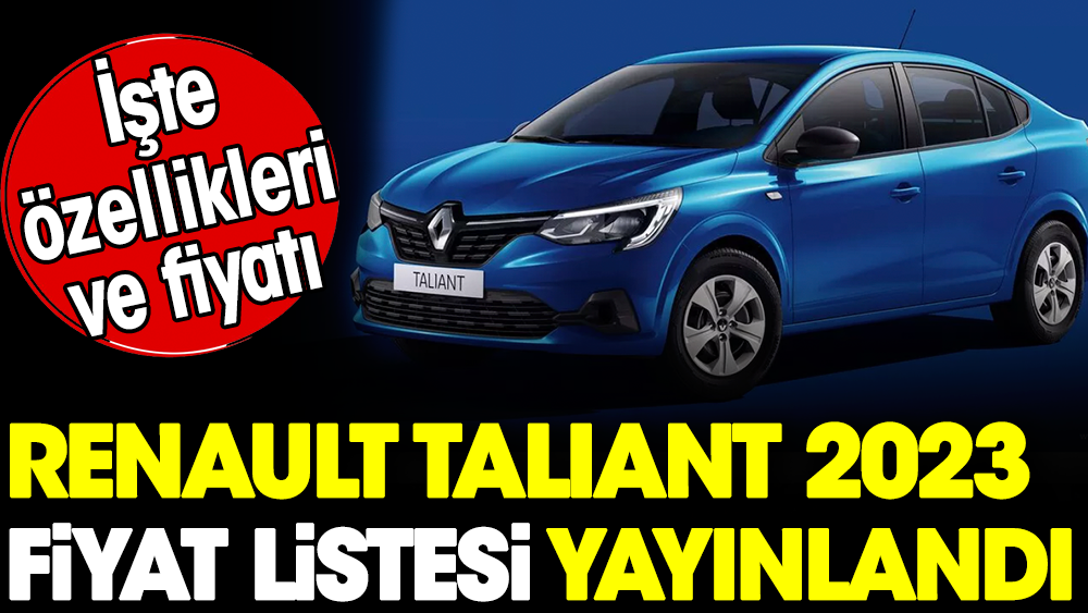 Renault Taliant 2023 fiyat listesi yayınlandı. İşte özellikleri ve fiyatı