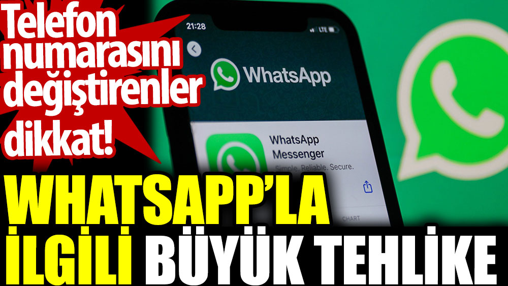 WhatsApp’la ilgili büyük tehlike. Telefon numarasını değiştirenler dikkat
