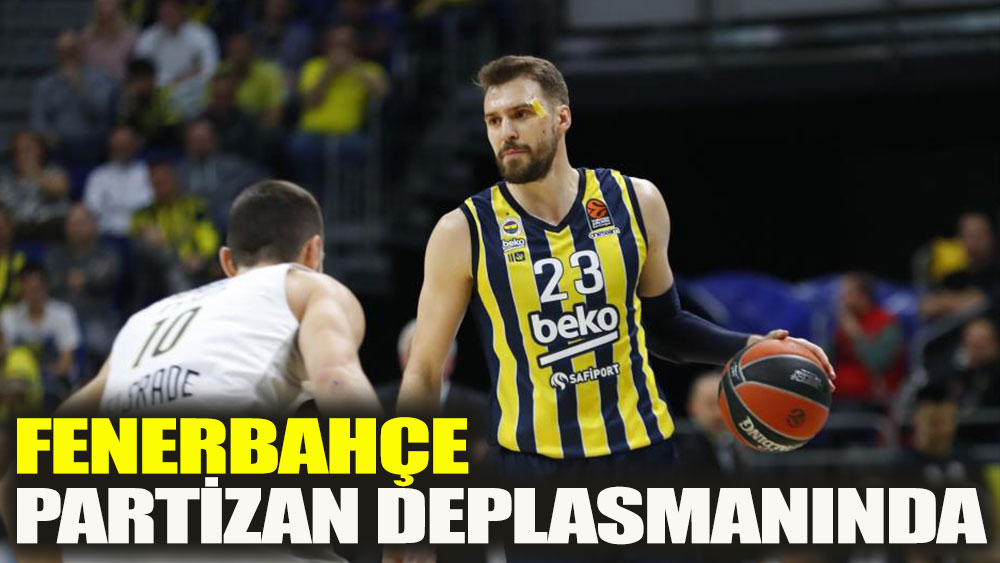 Fenerbahçe zorlu Partizan deplasmanında
