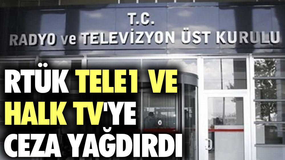 RTÜK Tele 1 ve Halk TV'ye ceza yağdırdı