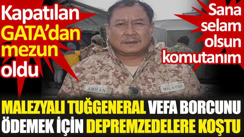 Malezyalı Tuğgeneral vefa borcunu ödemek için depremzedelere koştu. Sana selam olsun komutanım