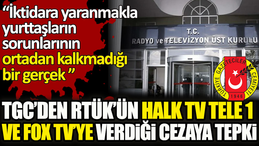 Türkiye Gazeteciler Cemiyeti'den RTÜK’ün Halk Tv Tele 1 ve Fox Tv’ye verdiği cezaya tepki