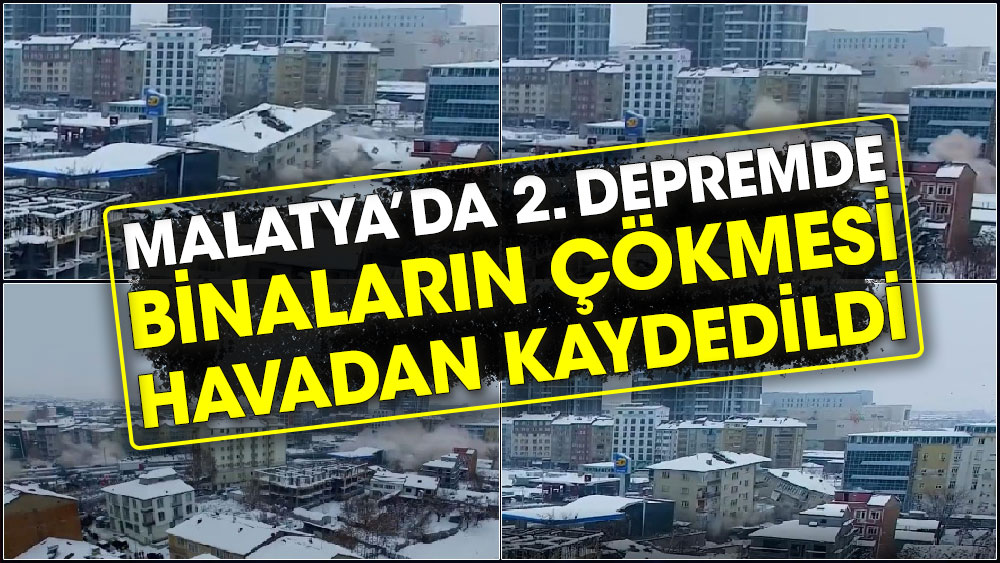 Malatya’da 2. depremde binaların çökmesi havadan kaydedildi