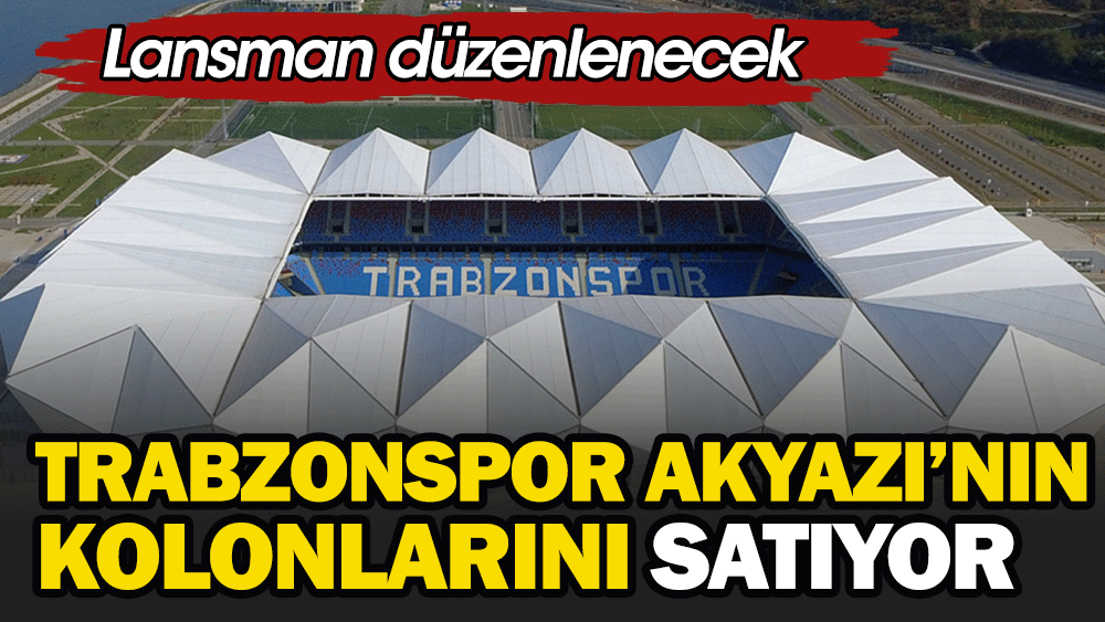 Trabzonspor stadın kolonlarını satıyor