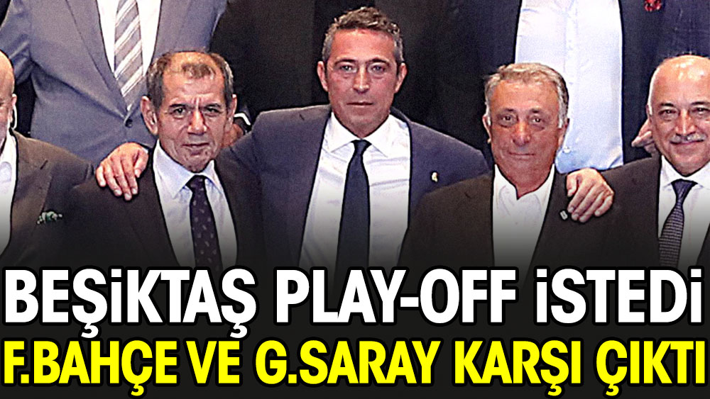 Beşiktaş'tan TFF'ye sürpriz öneri. F.Bahçe ve G.Saray karşı çıktı