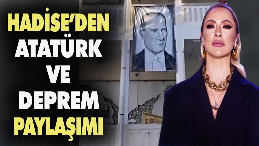 Hadise'den Atatürk ve deprem paylaşımı