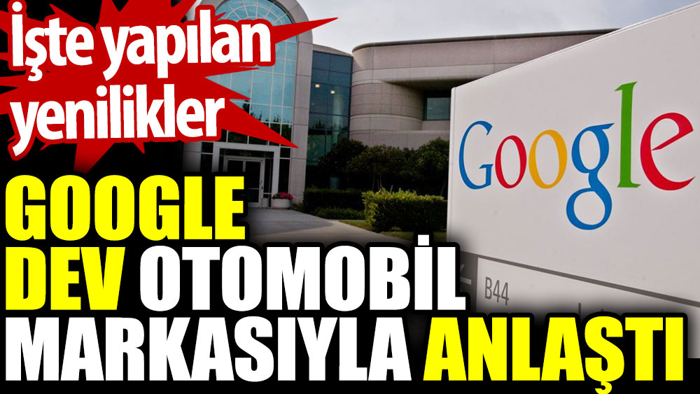 Google dev otomobil markasıyla anlaştı. İşte yapılan yenilikler