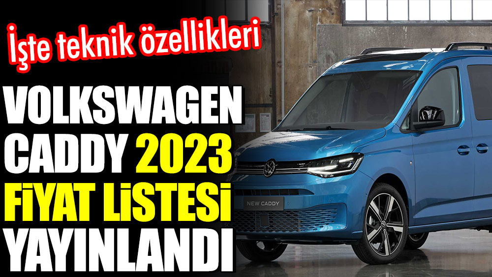 Volkswagen Caddy 2023 fiyat listesi ortaya çıktı