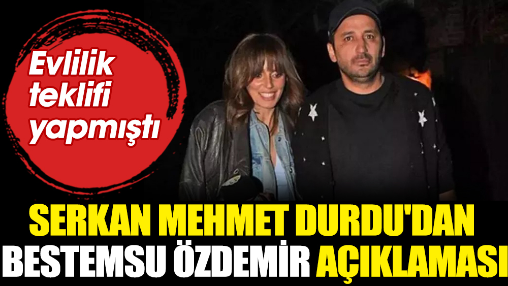 Serkan Mehmet Durdu'dan Bestemsu Özdemir açıklaması. Evlilik teklifi yapmıştı