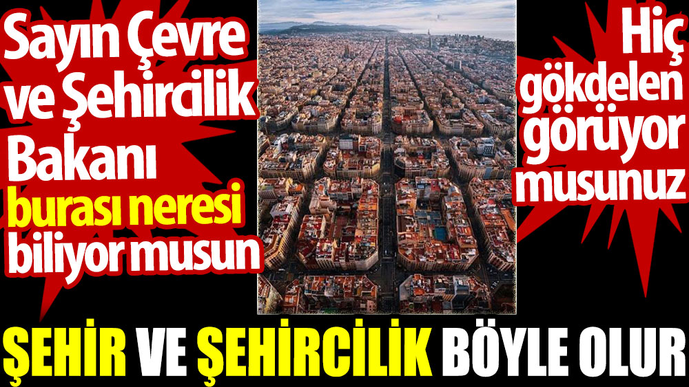 Şehir ve şehircilik böyle olur. Sayın Çevre ve Şehircilik Bakanı burası neresi biliyor musun. Hiç gökdelen görüyor musunuz