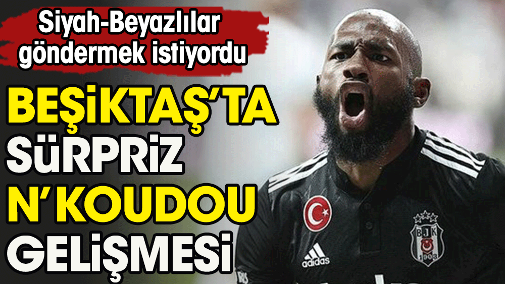 Beşiktaş'ta sürpriz N'Koudou gelişmesi. Yönetime şart koşmuştu