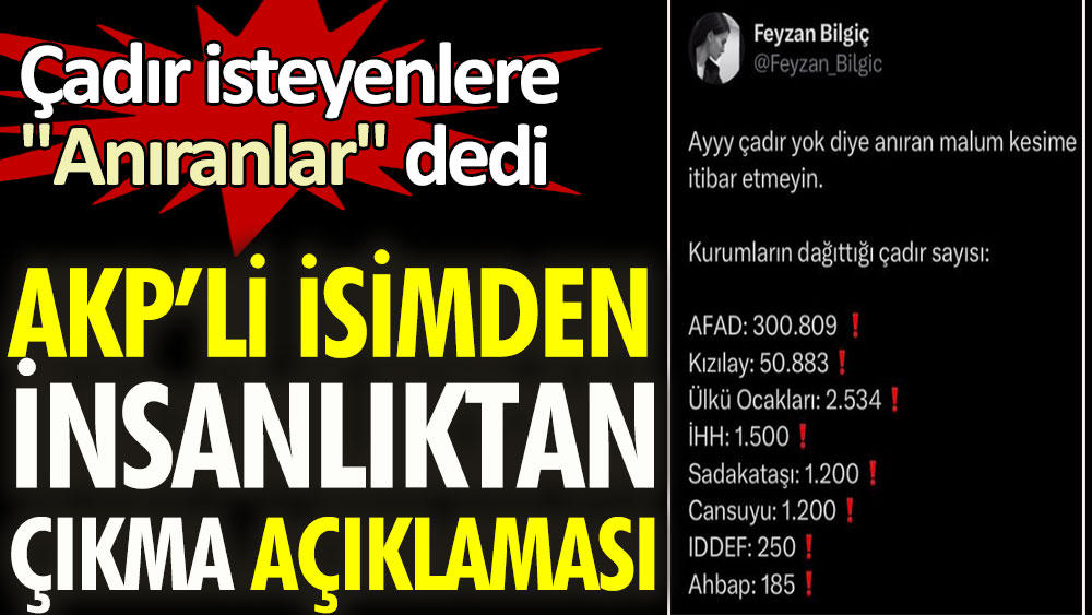 AKP'li isimden insanlıktan çıkma açıklaması. Çadır isteyenlere 'Anıranlar' dedi