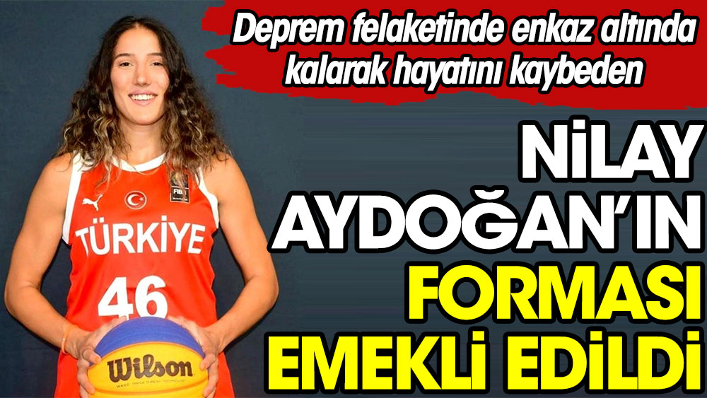 Depremde enkaz altında kalarak hayatını kaybeden Nilay Aydoğan'ın forması emekli edildi