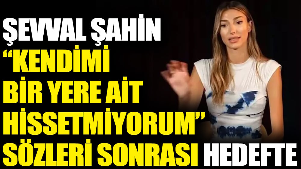 Şevval Şahin “Kendimi bir yere ait hissetmiyorum” sözleri sonrası hedefte  